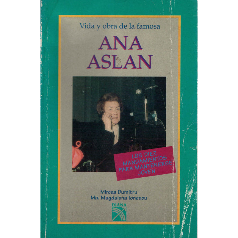 Ana Aslan, Vida Y Obra. Dimitru, Diana Ed., Mexico 1993