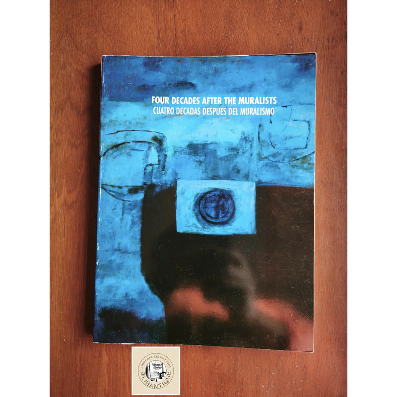 Cuatro Decadas Despues Del Muralismo Graciela Iturbide Et Al
