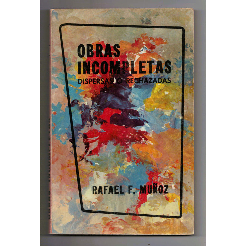 Obras Incompletas, Rechazadas. Rafael F Muñoz, Mexico 1967