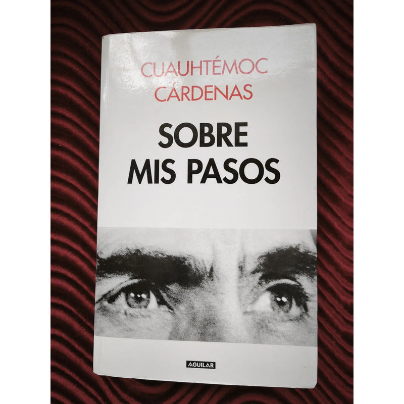 Sobre Mis Pasos. Cuauhtemoc Cardenas (memorias)