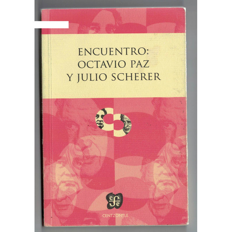 Encuentro: Octavio Paz Vs Julio Scherer. Mexico 2014