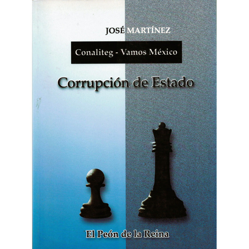 Corrupcion De Estado ( Vamos Mexico). J Martinez, 2004 P A N