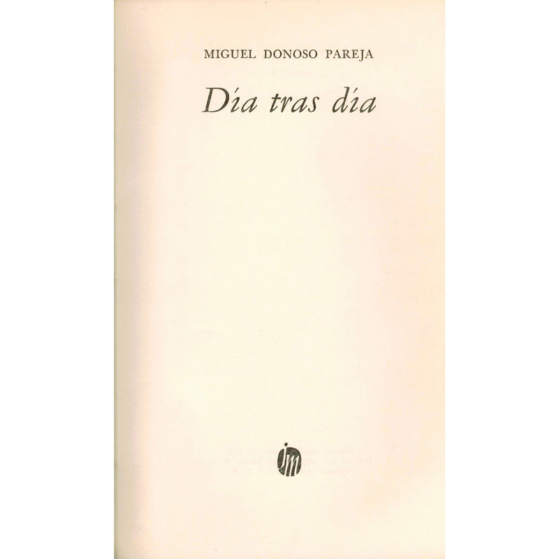 Dia Tras Dia. Miguel Donoso Pareja, Joaquin Mortiz 1976 (1a)