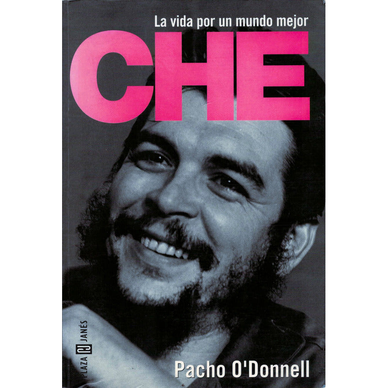 Che, Vida Por Un Mundo Mejor. Pacho O' Donnell, Mexico 2003