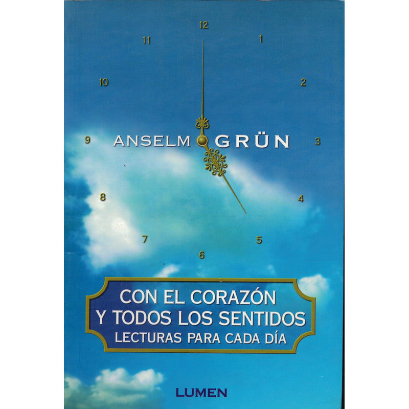 Con El Corazon Y Todos Los Sentidos. Anselm Grün, 2003