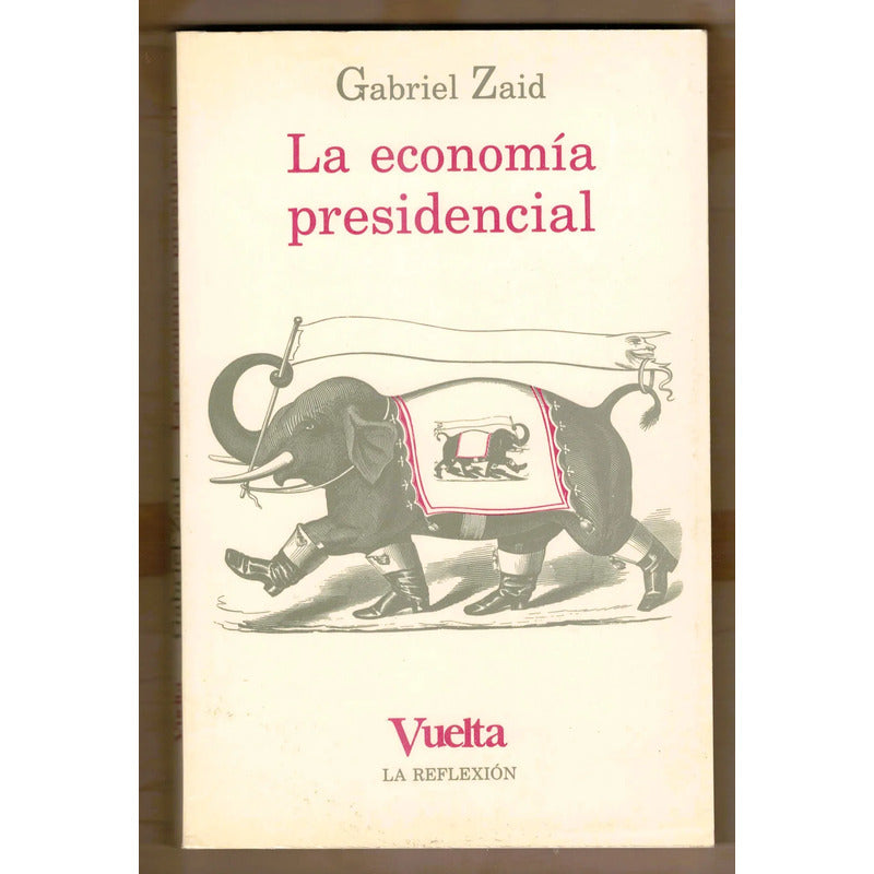 La Economia Presidencial. Gabriel Zaid, Mexico 1988