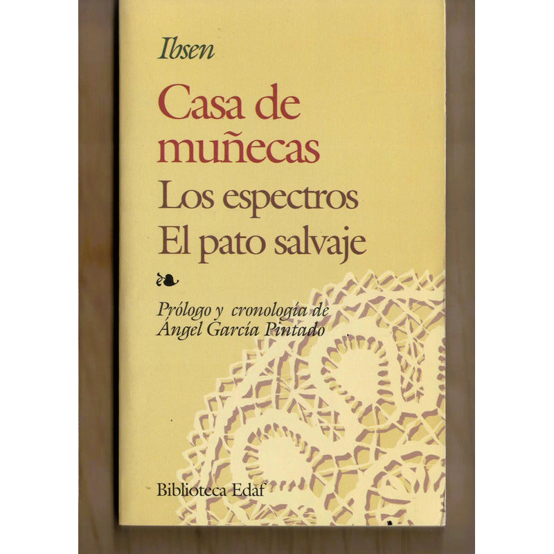 Casa De Muñecas. Los Espectros. El Pato Salvaje. I B S E N