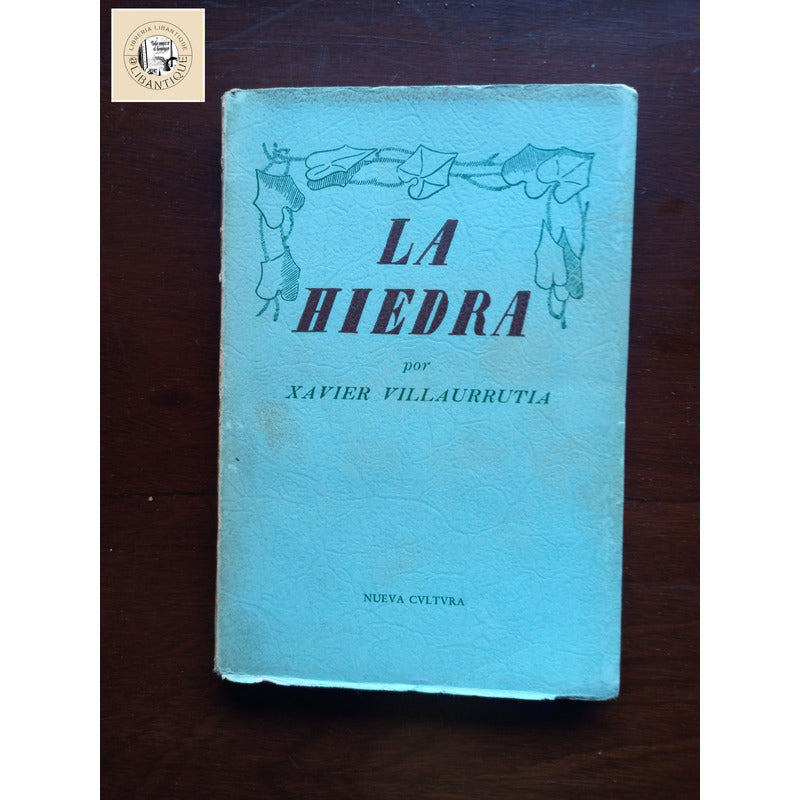 La Hiedra, 3 Actos. Xavier Villaurrutia, Mexico 1941 (1a)