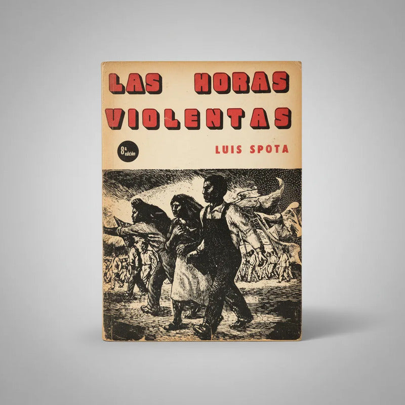 Las Horas Violentas. Luis Spota, 1959 (sindicalismo)