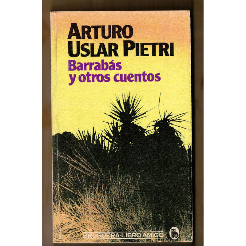 Barrabas Y Otros Cuentos. Arturo Uslar Pietri, España 1983