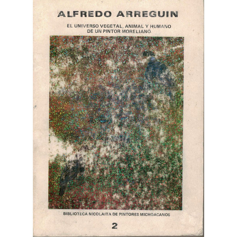 Alfredo Arreguin: Universo [pictorico]_d_un Pintor Moreliano
