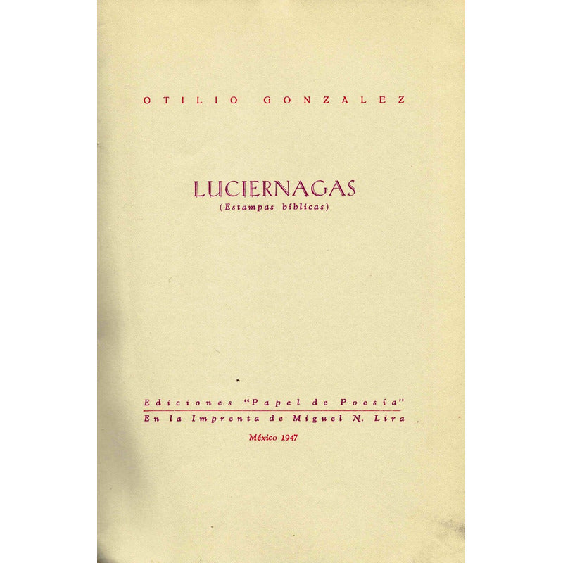 Luciernagas. Otilio Gonzalez, Imprenta De Miguel N Lira 1947