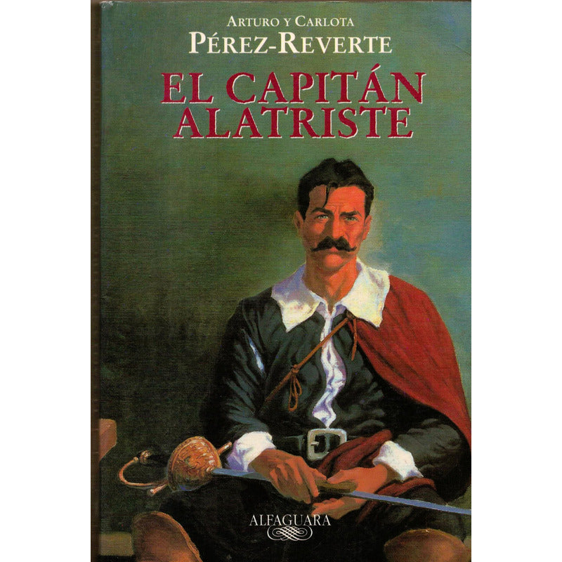 El Capitan Alatriste. Arturo Perez-reverte
