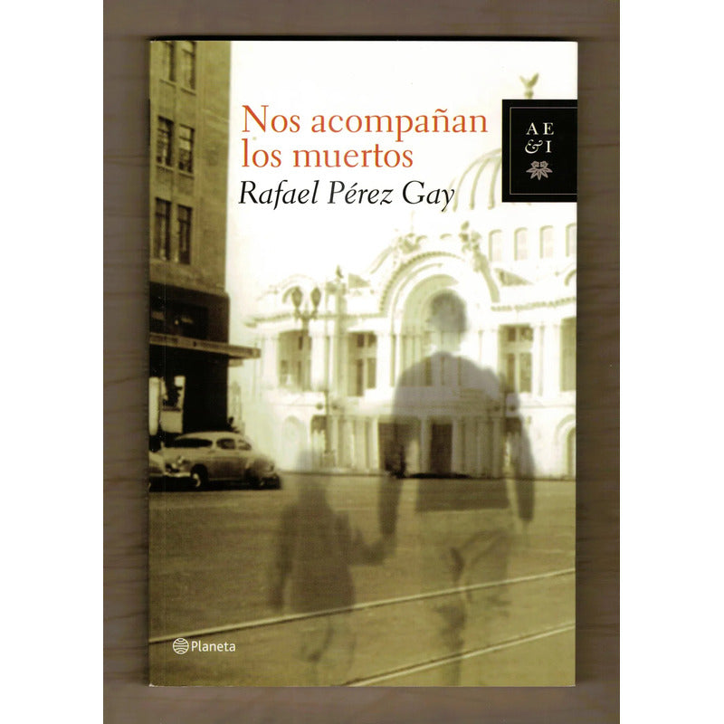 Nos Acompañan Los Muertos. Rafael Perez Gay, Mexico 2009