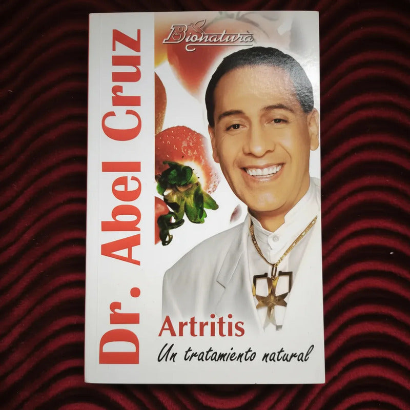 Artritis: Tratamiento Natural. Dr Abel Cruz (naturismo)