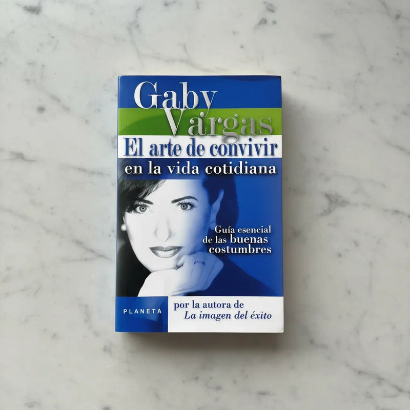 El Arte De Convivir En La Vida Cotidiana. Gaby Vargas