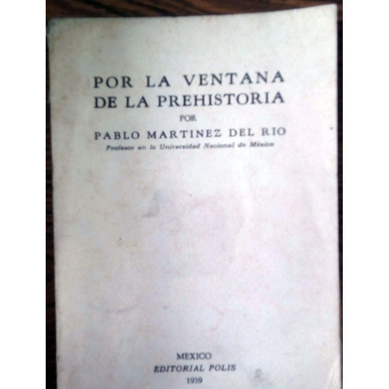 Por La Ventana De La Prehistoria. P. Martinez Del Rio, 1939