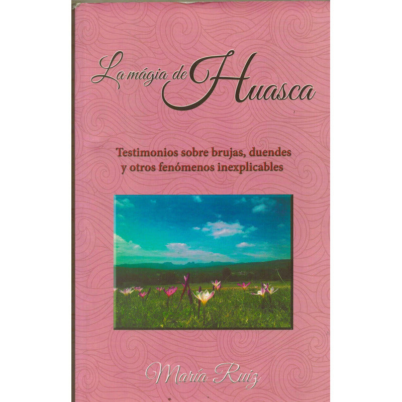 Magia De Huasca, Hidalgo. Maria Ruiz, 2015 ( 1a Reimpresion)