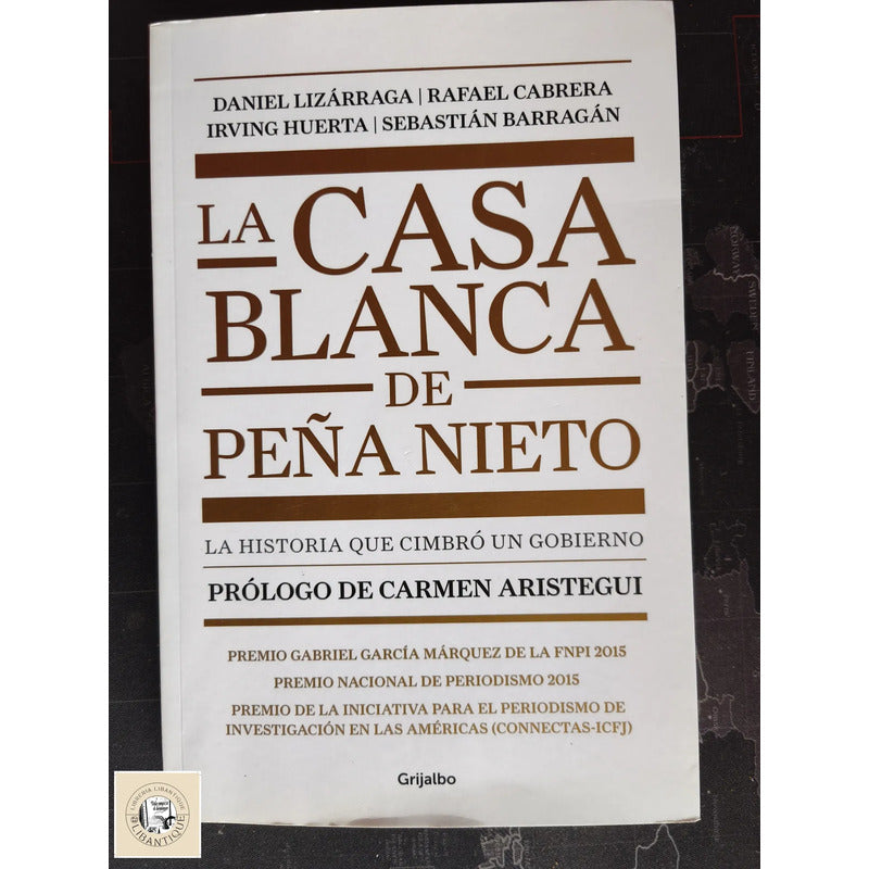 La Casa Blanca De Peña Nieto Daniel Lizarraga Et Al Grande
