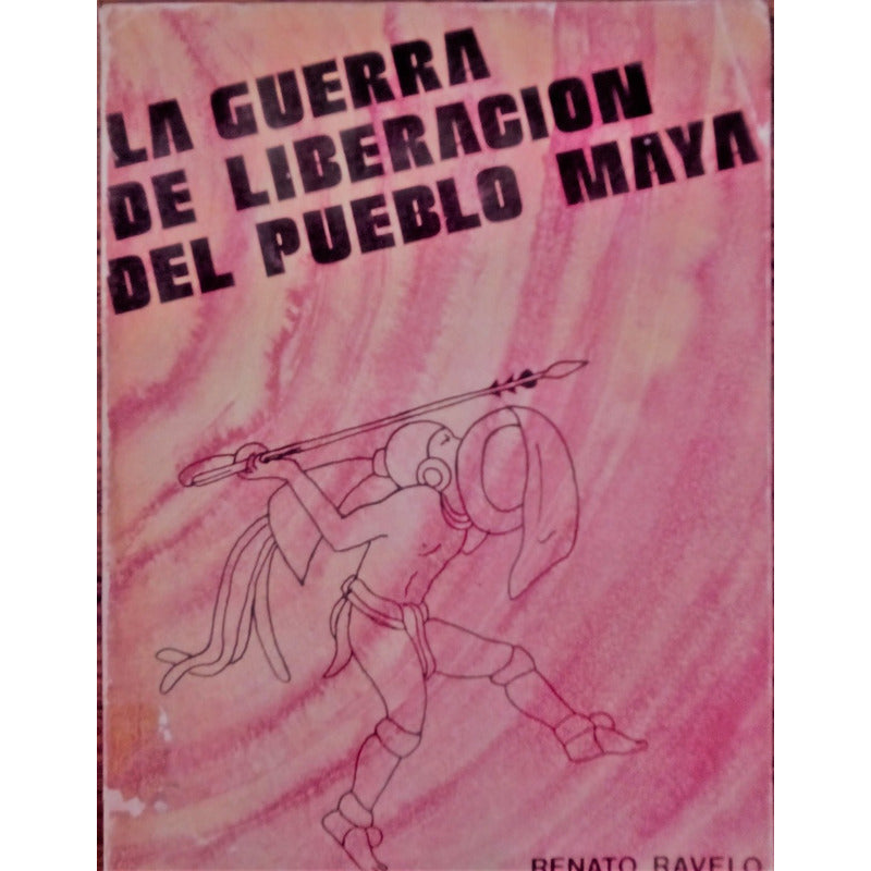 Guerra_de_liberacion_del_pueblo Maya. Renato Ravelo 1978