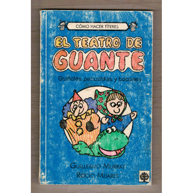 El Teatro De Guante, Giñoles, Petrushkas. Guillermo Murray