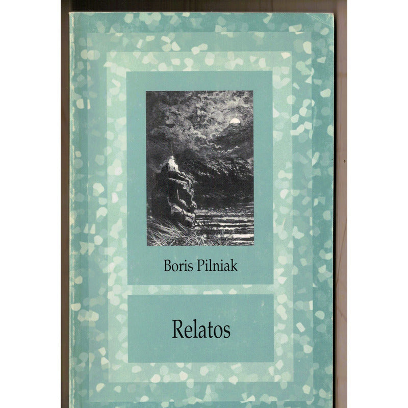 Relatos. Boris Pilniak, Mexico 1996 (trad. Sergio Pitol)
