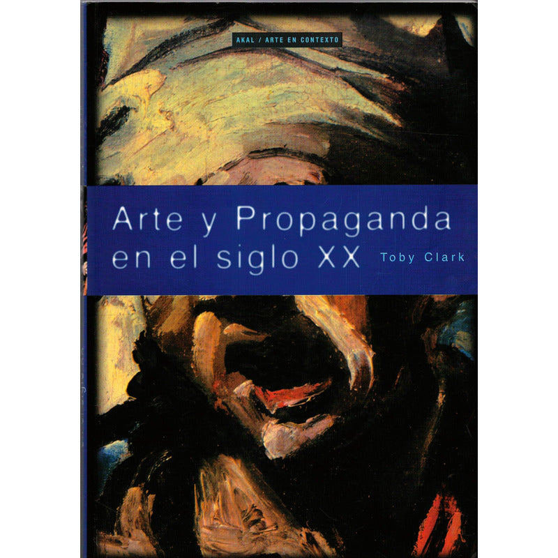 Arte Y Propaganda En El Siglo X X. Toby Clark, España 2000