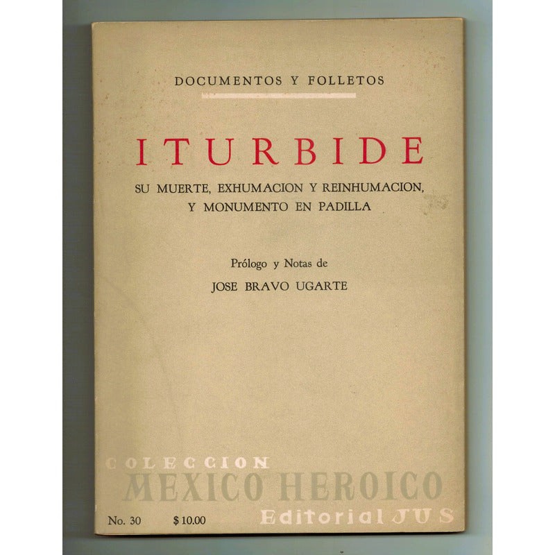 Iturbide, Su Muerte, Exhumacion... Bravo Ugarte, Mexico 1964