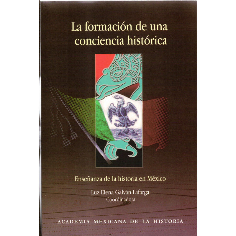 Formacion De Una Conciencia Historica. Galvan Lafarga Coord.