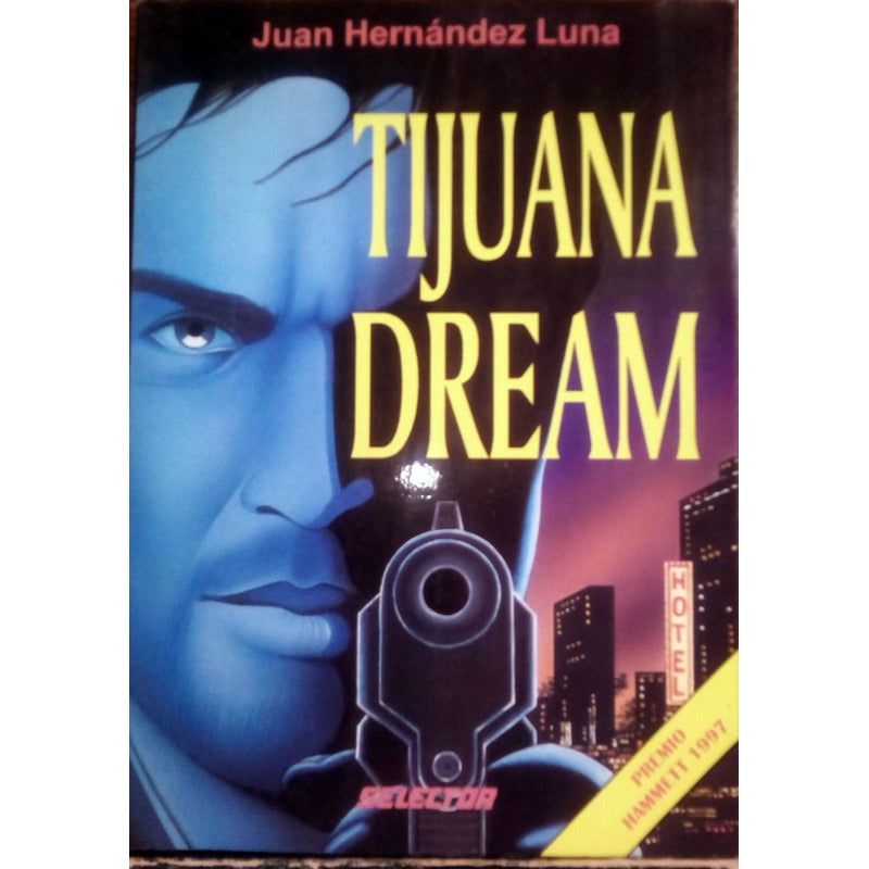 Tijuana Dream. Juan Hernandez Luna, Selector Ed., 1998