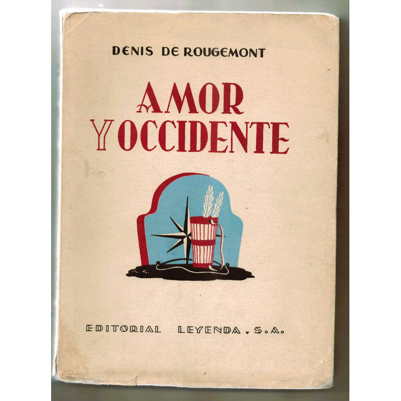 Amor Y Occidente. Denis De Rougemont, 1945 (xirau Trad.)