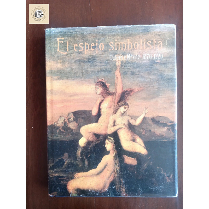 El Espejo Simbolista: Europa Y Mexico 1870-1920. M U N A L