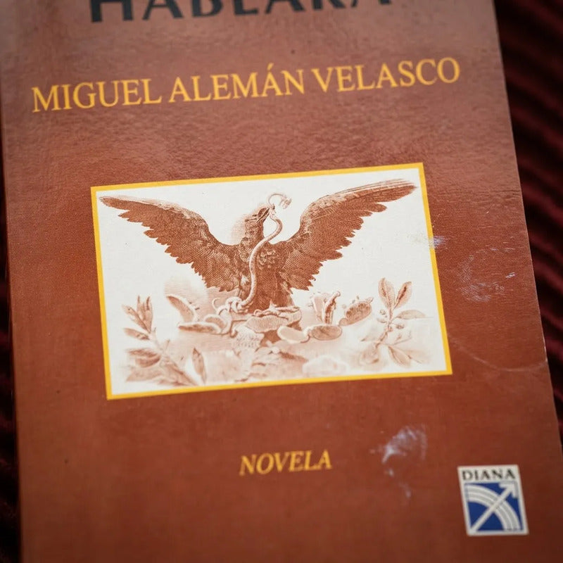 Si El Aguila Hablara Miguel Aleman Velasco Los Sexenios