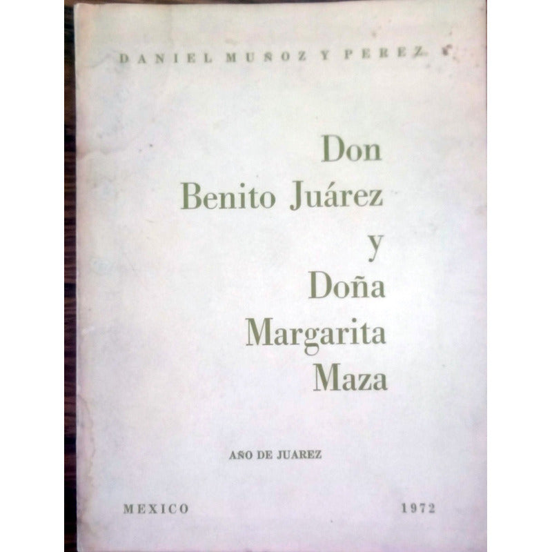 Biografias Benito Juarez. Margarita Maza. Muñoz Y Perez 1972