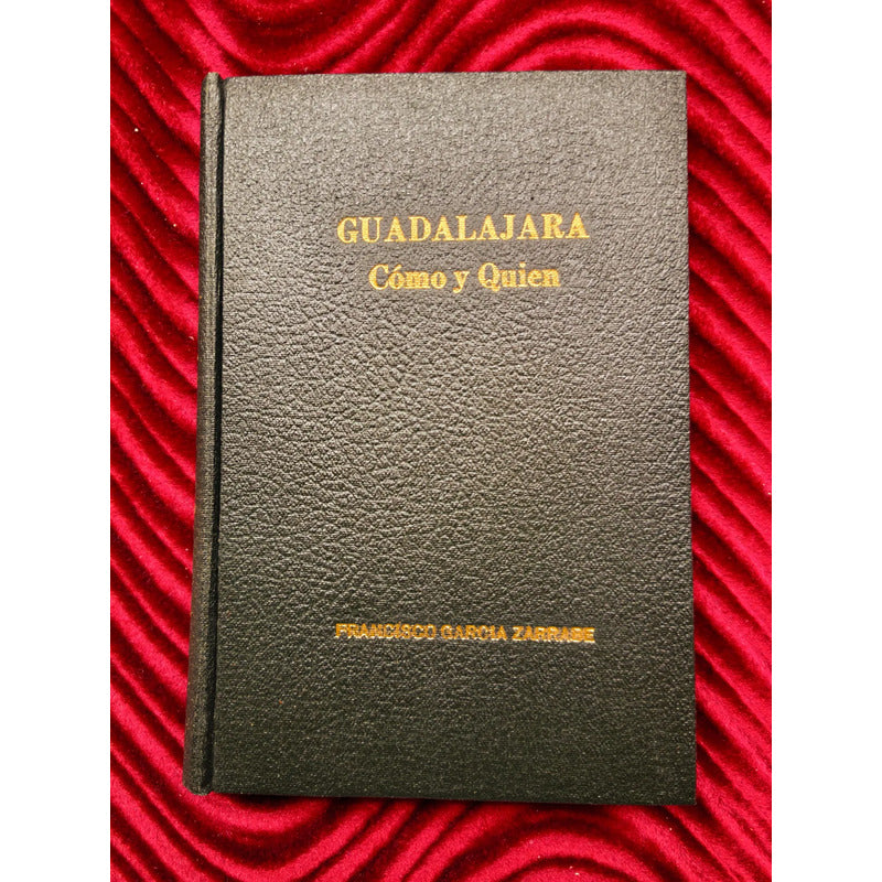 Guadalajara: Como Y Quien. Francisco Garcia Zarrabe