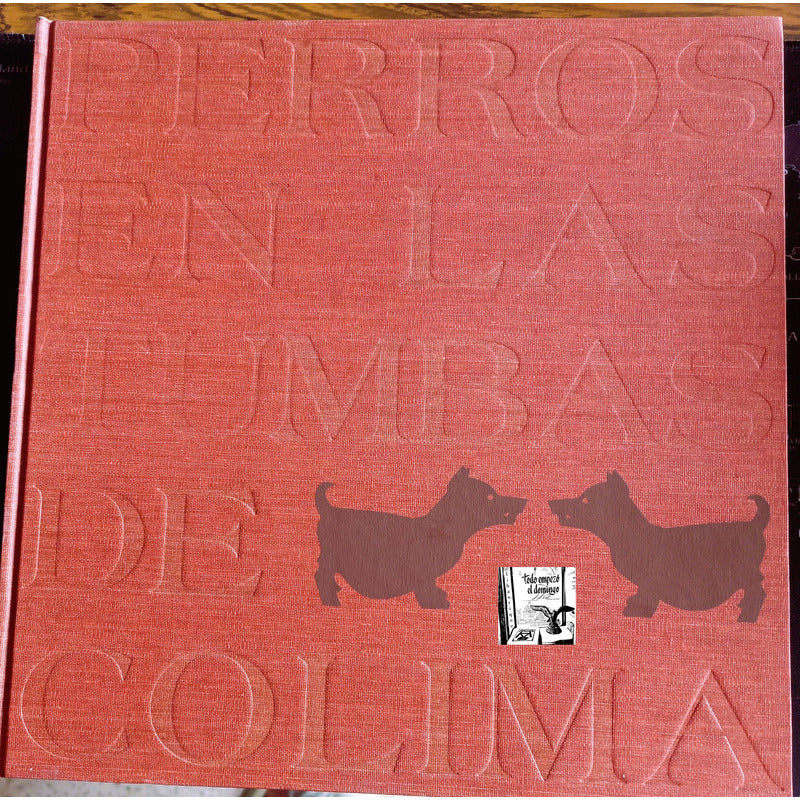 Perros Tumbas De Colima. Garcia Oropeza, Mexico 1998 (2a)