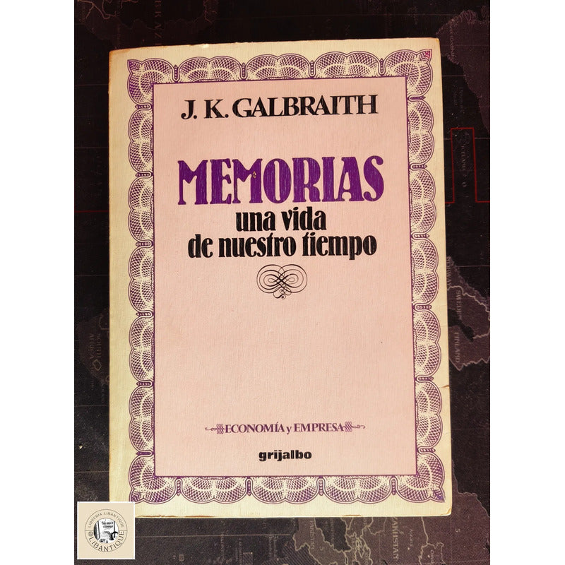 Memorias Una Vida De Nuestro Tiempo J K Galbraith Fair Deal