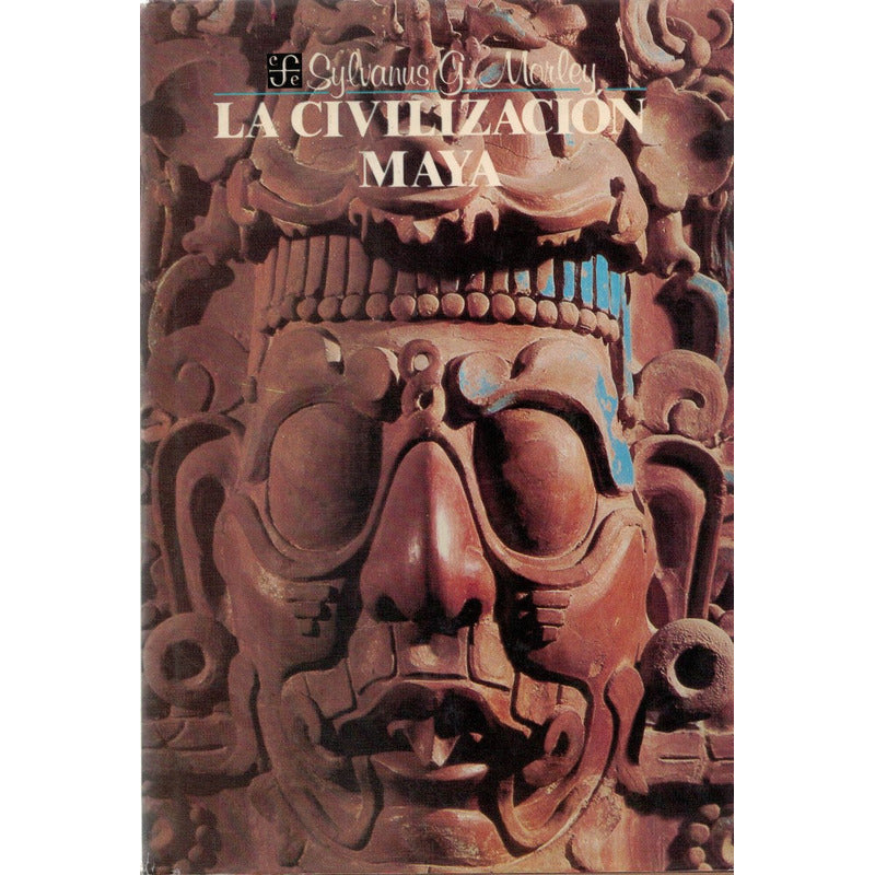 Civilizacion Maya. Sylvanus G Morley, Mexico 1989