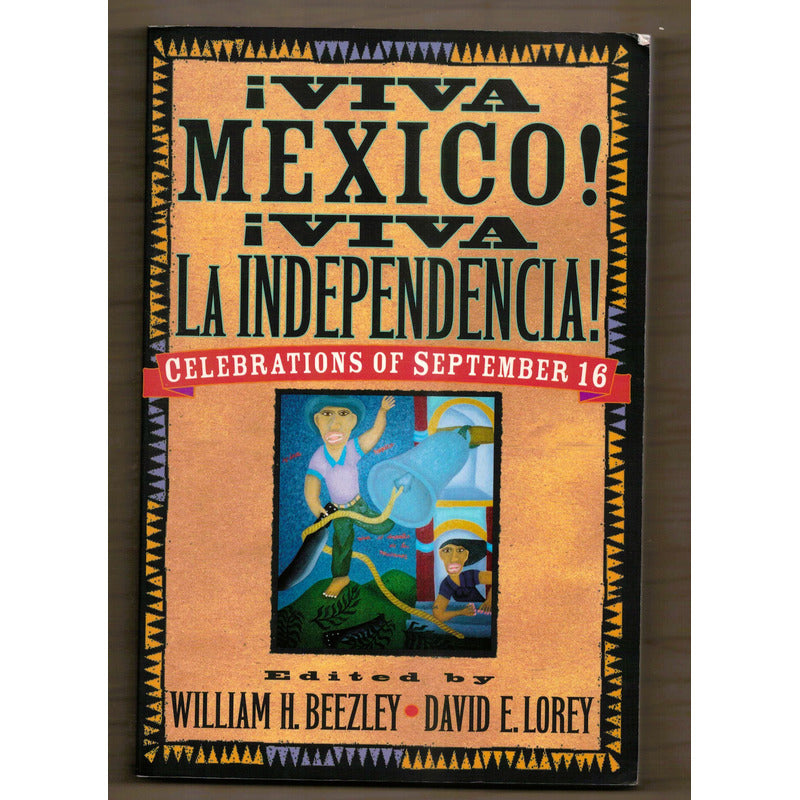 Viva Mexico Viva La Independencia. H Beezley, U S 2001
