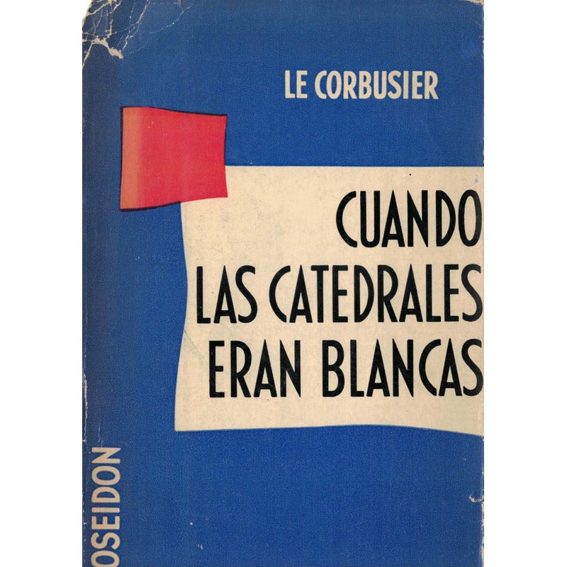 Cuando Las Catedrales Eran Blancas. Le Corbusier