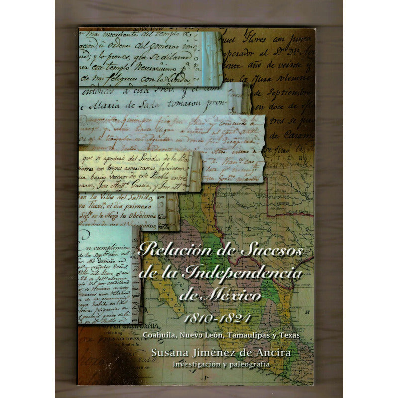 "Relación de sucesos de la Independencia de México 1810-1824: Coahuila, Nuevo León, Tamaulipas y Texas". Susana Jiménez de Ancira, México 2012