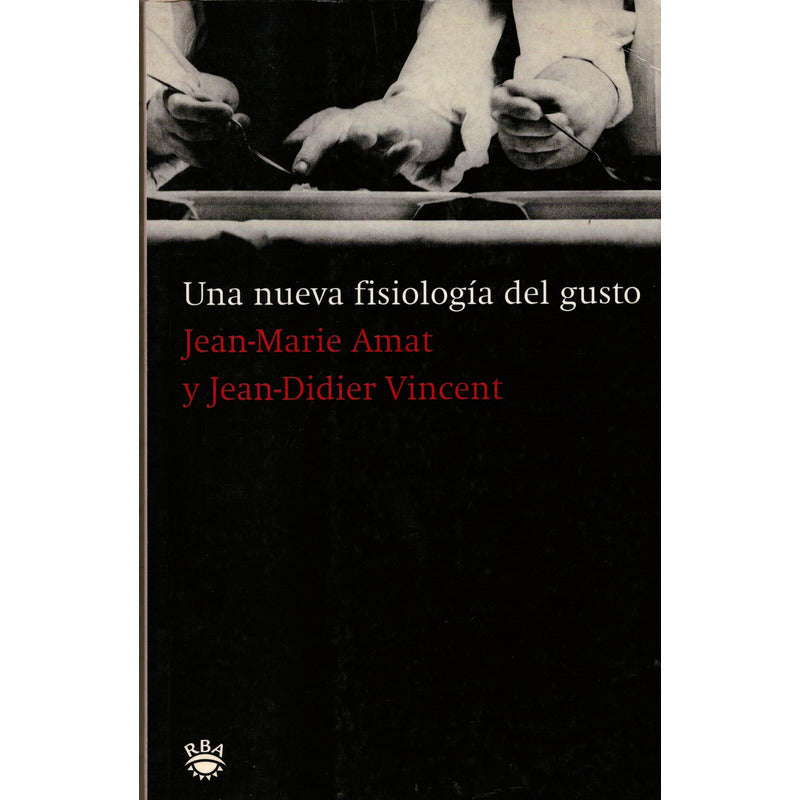 Una Nueva Fisiologia Del Gusto. Amat, Vincent, España 2003