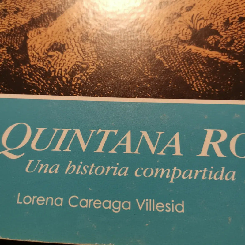 Quintana Roo: Una Historia Compartia Lorena Coreaga Viliesid