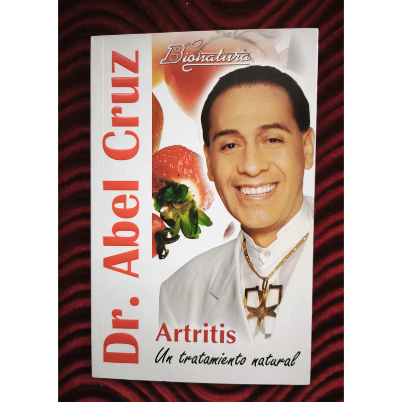 Artritis: Tratamiento Natural. Dr Abel Cruz (naturismo)