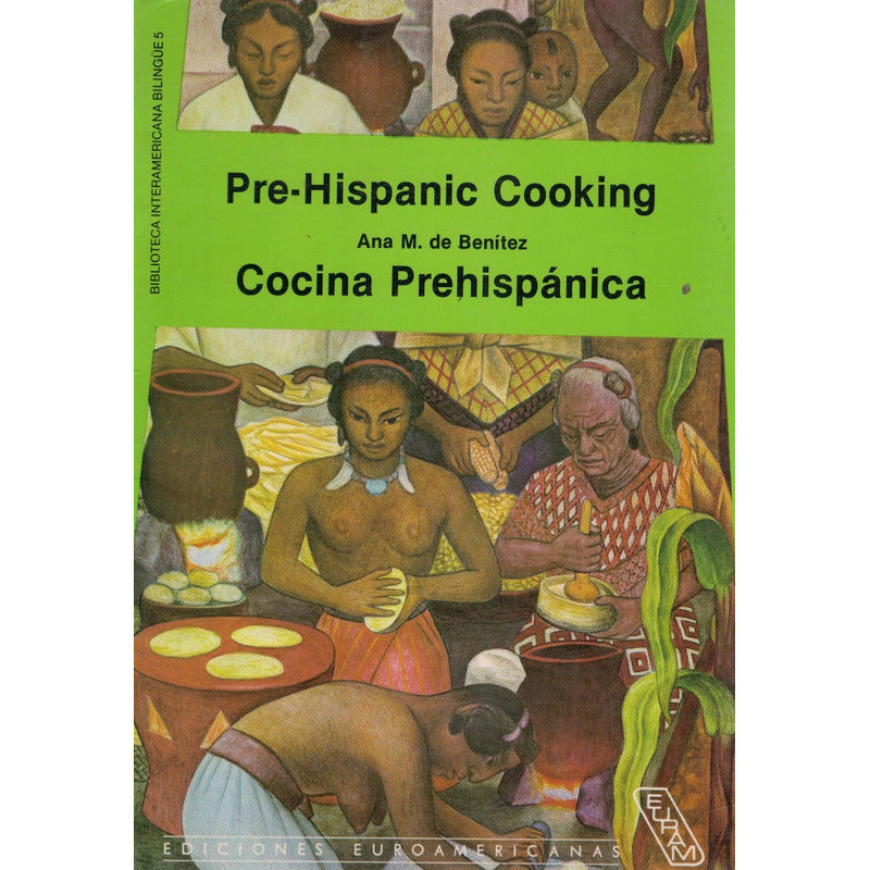 Cocina Prehispanica. Ana Benitez, Mexico 1991 [bilingüe]