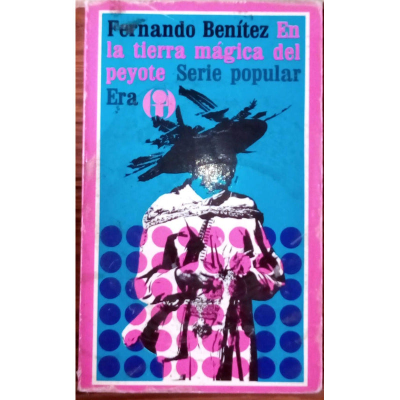 Tierra_magica_del_peyote. Fernando Benitez, 1971