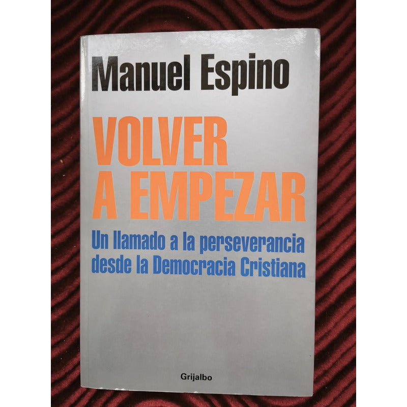 Volver A Empezar Manuel Espino Democracia Cristiana