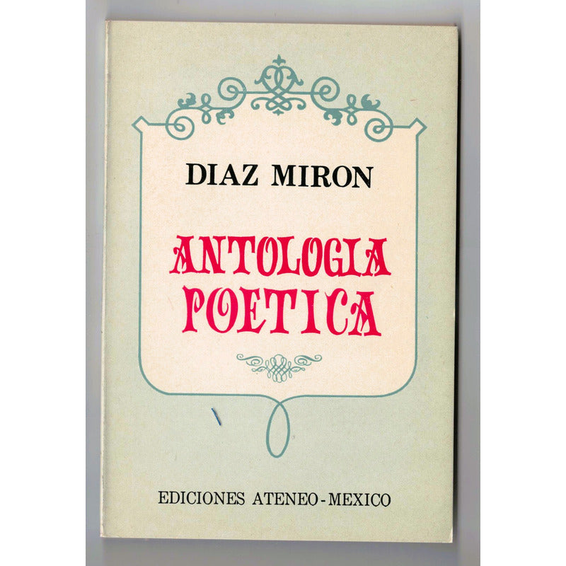 Antologia Poetica. Diaz Miron, Mexico 1973 (ed Bolsillo)