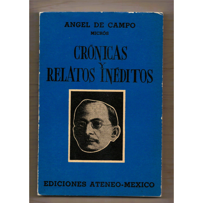 Cronicas, Relatos Ineditos. Angel Del Campo. Mexico 1969