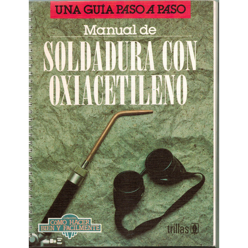 Manual De Soldadura Con Oxiacetileno (guia Paso A Paso) 1993